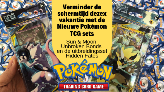 Verminder de schermtijd met de Pokémon TCG sets - Sun & Moon Unbroken Bonds en Hidden Fates