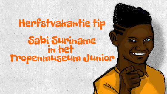 Herfstvakantie tip Sabi Suriname in het Tropenmuseum Junior