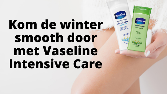 Kom de winter smooth door met Vaseline Intensive Care