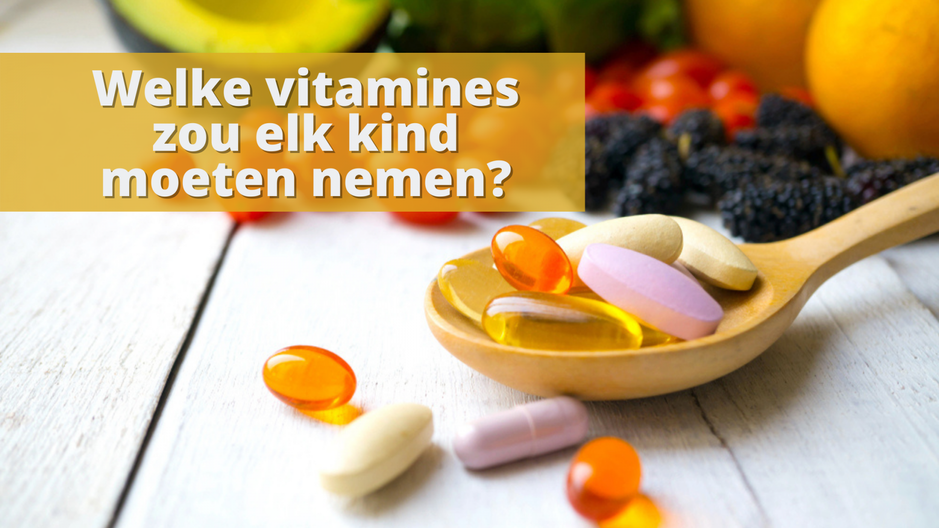 Welke vitamines zou elk kind moeten nemen?